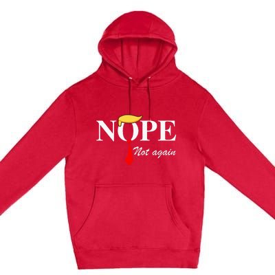 Nope Not Again Trump Apparel Nope Not Again Trump Premium Pullover Hoodie