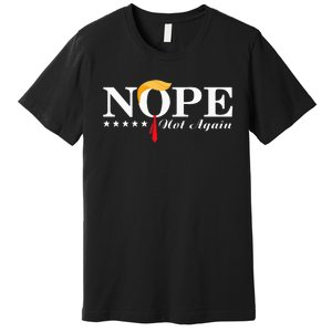 Nope Not Again Funny Trump Political Election 2024 Support Premium T-Shirt