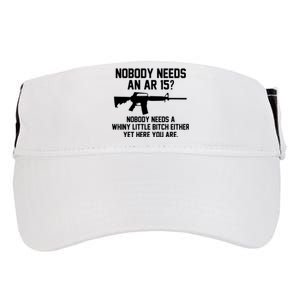 Nobody Needs An Ar 15 Nobody Needs A Whiny Little Bitch Either Yet Here You Are Adult Drive Performance Visor