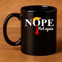 Nope Not Again Funny Trump 11oz C Handle Ceramic Mug