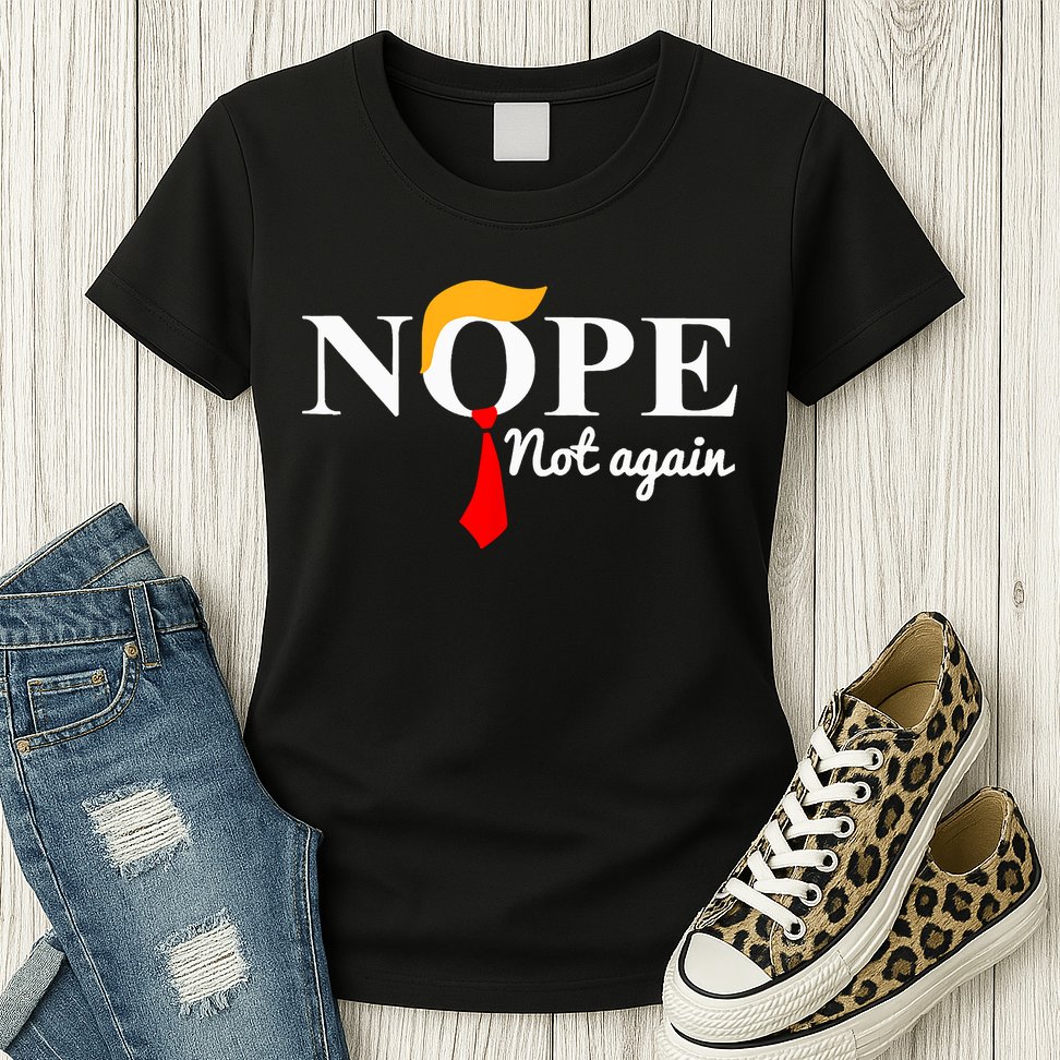 Nope Not Again Funny Trump Womens T-Shirt
