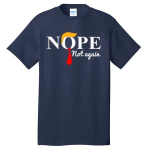 Nope Not Again Funny Trump Tall T-Shirt