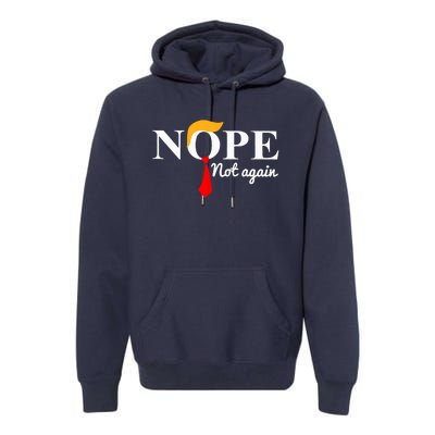 Nope Not Again Funny Trump Premium Hoodie