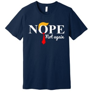 Nope Not Again Funny Trump Premium T-Shirt