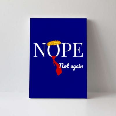 Nope Not Again Funny Anti Trump Political 2024 Design Gift Canvas