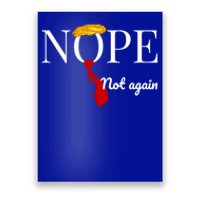 Nope Not Again Funny Anti Trump Political 2024 Design Gift Poster