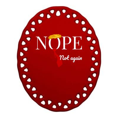 Nope Not Again Funny Anti Trump Political 2024 Design Gift Ceramic Oval Ornament