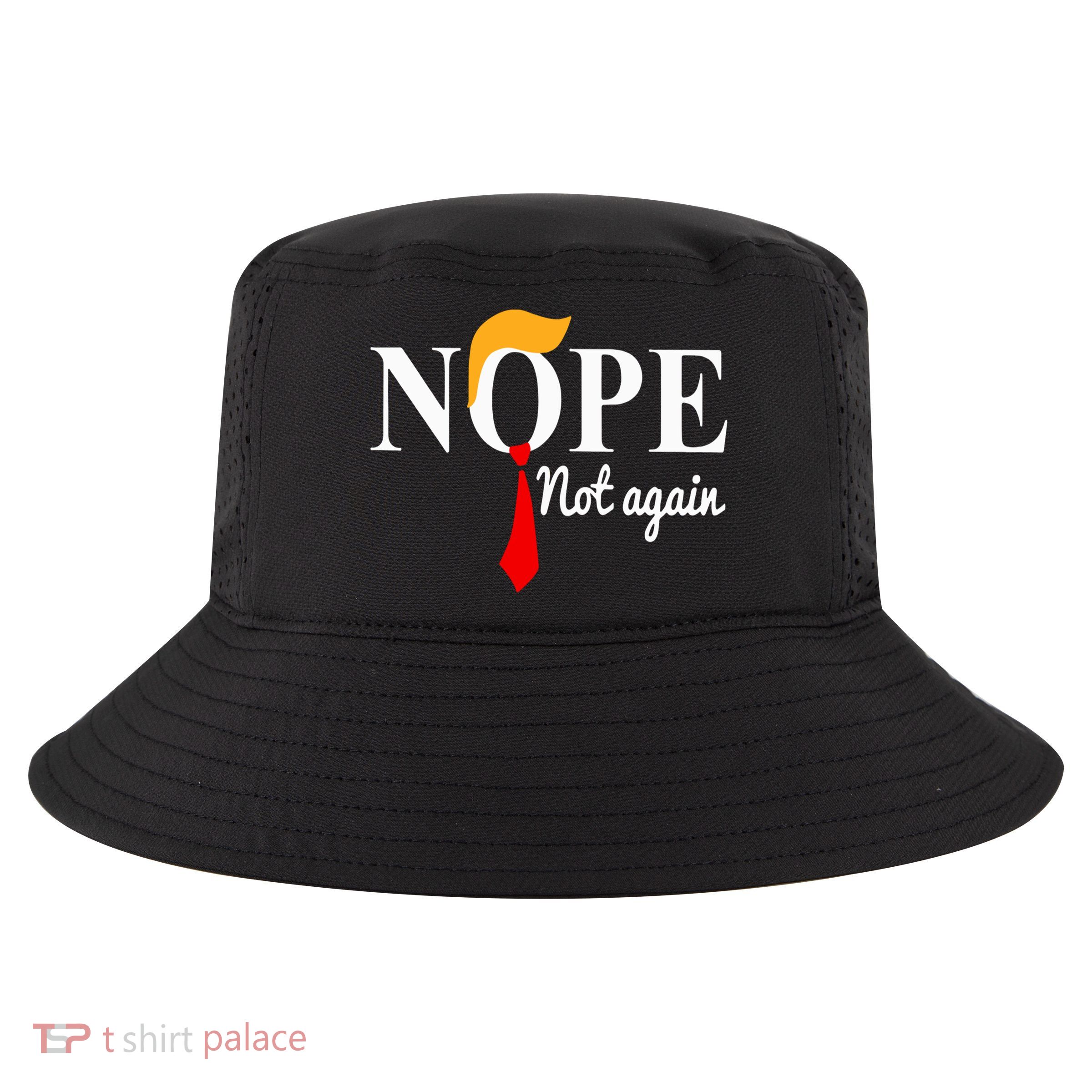 Nope Not Again Funny Trump Cool Comfort Performance Bucket Hat