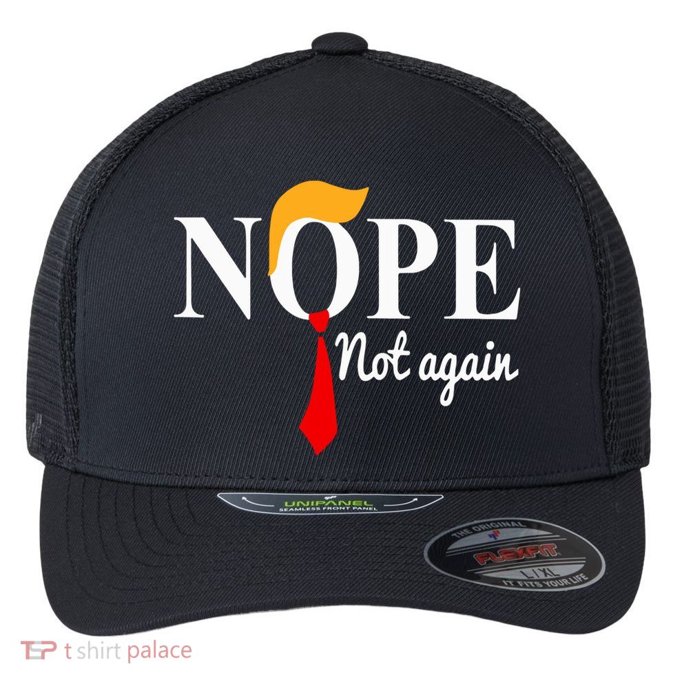 Nope Not Again Funny Trump Flexfit Unipanel Trucker Cap
