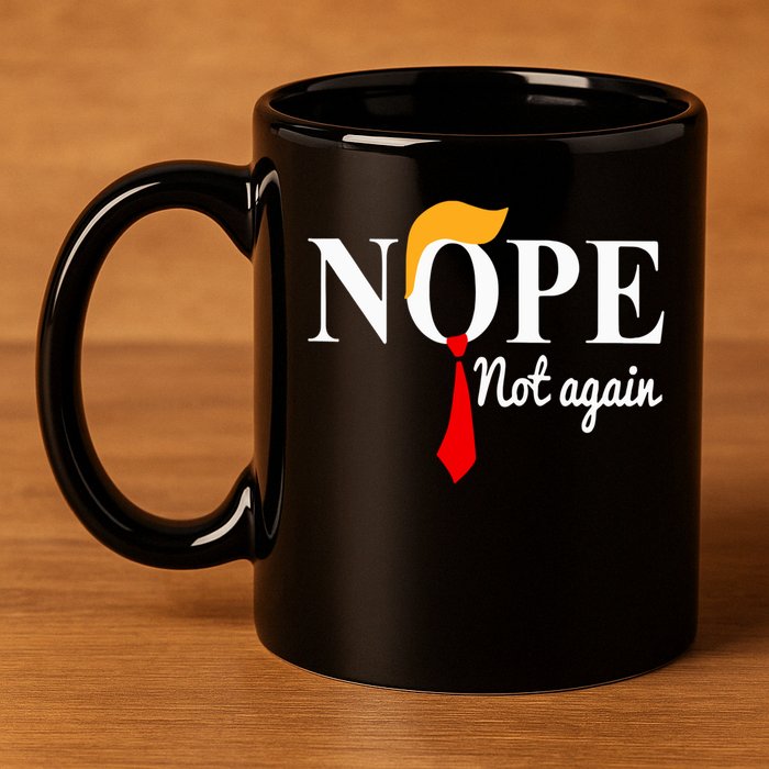 Nope Not Again Funny Trump 11oz C Handle Ceramic Mug