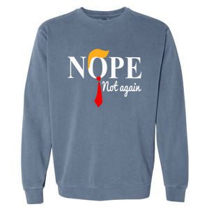 Nope Not Again Funny Trump Garment-Dyed Sweatshirt