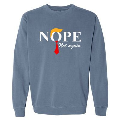 Nope Not Again Funny Trump Nope Not Again Trump Gift Garment-Dyed Sweatshirt