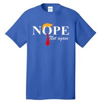 Nope Not Again Funny Trump Nope Not Again Trump Gift Tall T-Shirt