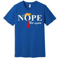 Nope Not Again Funny Trump Nope Not Again Trump Gift Premium T-Shirt