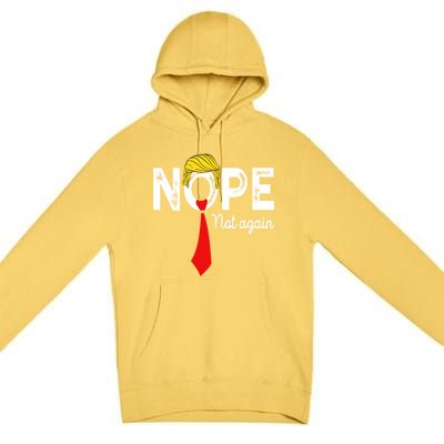 NOPE Not Again Funny Sarcastic Trump Statement USA Humor USA Premium Pullover Hoodie