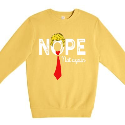 NOPE Not Again Funny Sarcastic Trump Statement USA Humor USA Premium Crewneck Sweatshirt