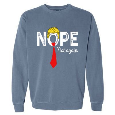 NOPE Not Again Funny Sarcastic Trump Statement USA Humor USA Garment-Dyed Sweatshirt