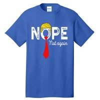 NOPE Not Again Funny Sarcastic Trump Statement USA Humor USA Tall T-Shirt