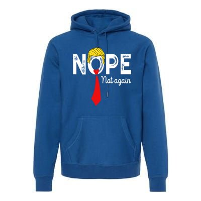 NOPE Not Again Funny Sarcastic Trump Statement USA Humor USA Premium Hoodie