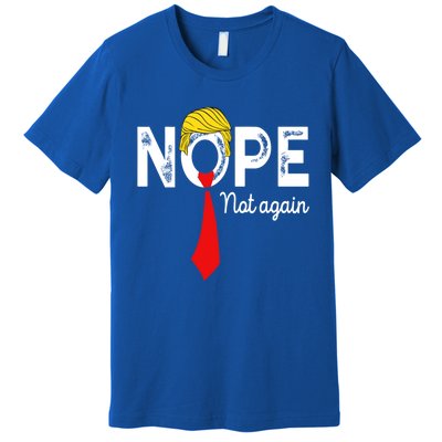 NOPE Not Again Funny Sarcastic Trump Statement USA Humor USA Premium T-Shirt