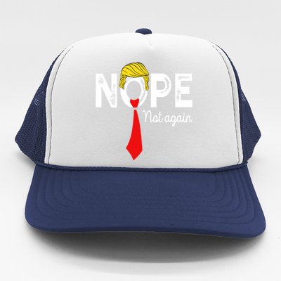 NOPE Not Again Funny Sarcastic Trump Statement USA Humor USA Trucker Hat