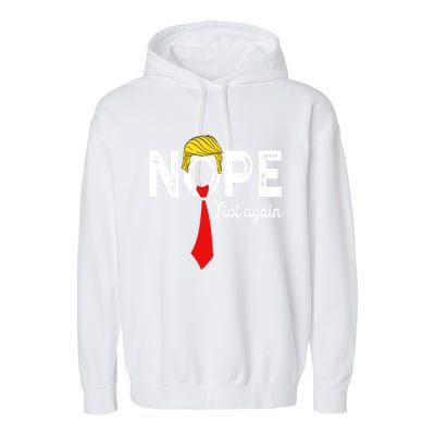 NOPE Not Again Funny Sarcastic Trump Statement USA Humor USA Garment-Dyed Fleece Hoodie