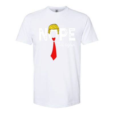 NOPE Not Again Funny Sarcastic Trump Statement USA Humor USA Softstyle CVC T-Shirt