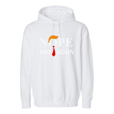 Nope Not Again Trump 2024 Gift Garment-Dyed Fleece Hoodie