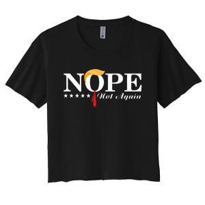 Nope Not Again Funny Trump Political Election 2024 Support Women's Crop Top Tee