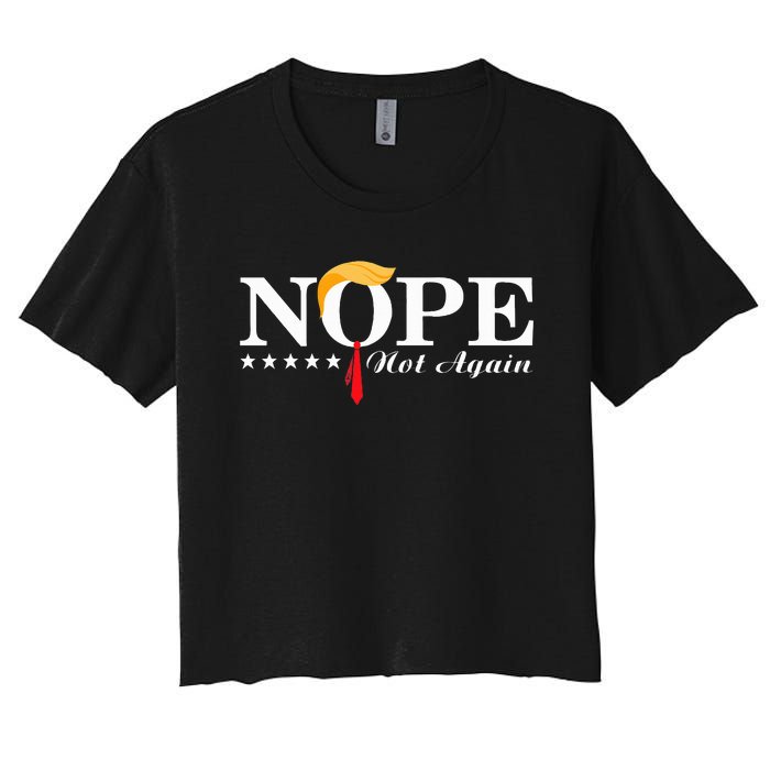 Nope Not Again Funny Trump Political Election 2024 Support Women's Crop Top Tee