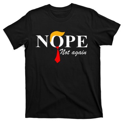 Nope Not Again Funny Trump Apparel Nope Not Again Trump T-Shirt