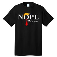 Nope Not Again Funny Trump Apparel Nope Not Again Trump Tall T-Shirt