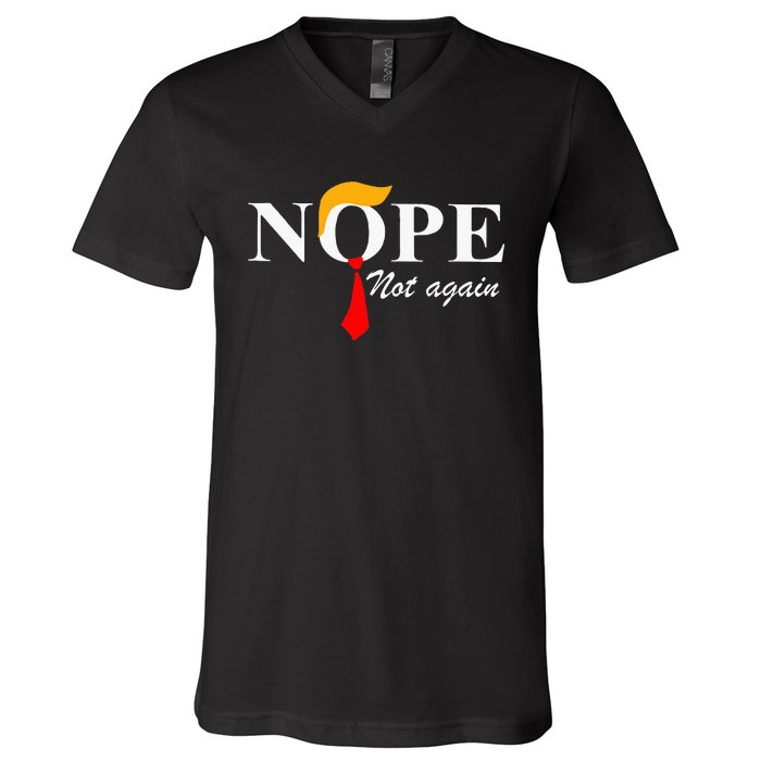 Nope Not Again Funny Trump Apparel Nope Not Again Trump V-Neck T-Shirt