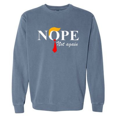 Nope Not Again Funny Trump Apparel Nope Not Again Trump Garment-Dyed Sweatshirt