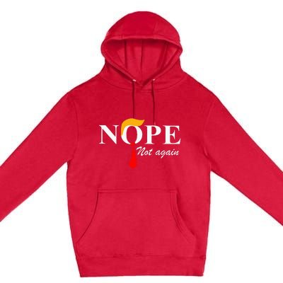 Nope Not Again Funny Trump Apparel Nope Not Again Trump Premium Pullover Hoodie