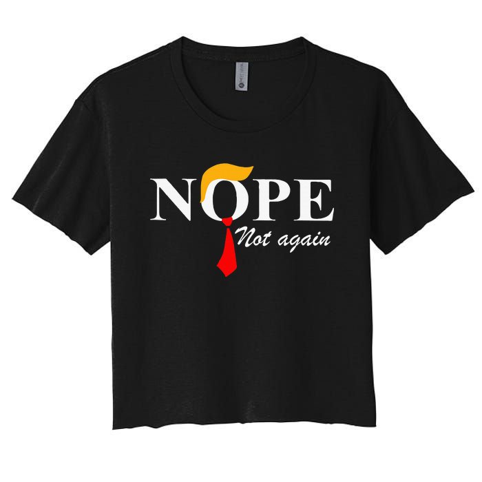 Nope Not Again Funny Trump Apparel Nope Not Again Trump Women's Crop Top Tee