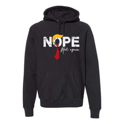 Nope Not Again Funny Trump Premium Hoodie