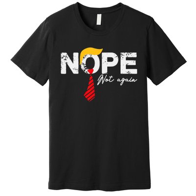 Nope Not Again Funny Trump Premium T-Shirt