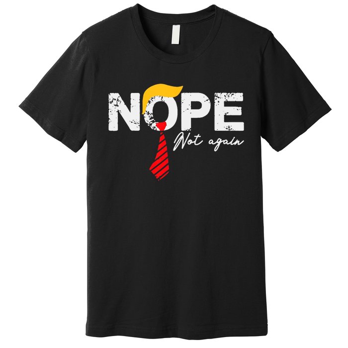 Nope Not Again Funny Trump Premium T-Shirt