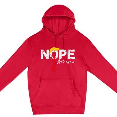 Nope Not Again Funny Trump Premium Pullover Hoodie