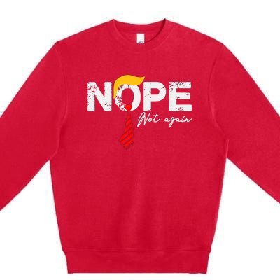 Nope Not Again Funny Trump Premium Crewneck Sweatshirt