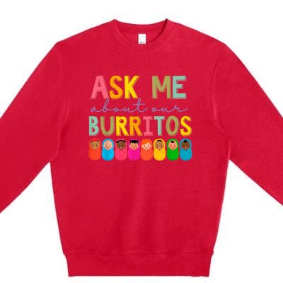 NICU Nurse Ask Me About Our Burritos Infant Care Specialist Premium Crewneck Sweatshirt