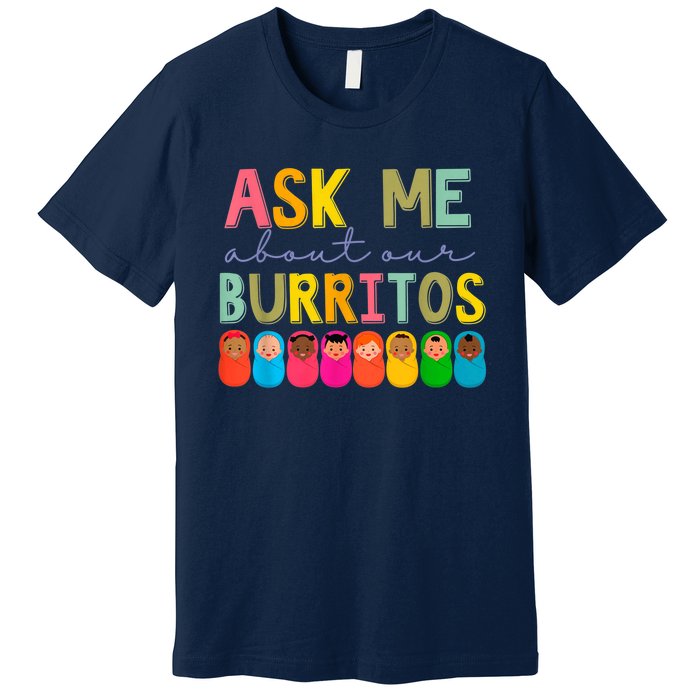 NICU Nurse Ask Me About Our Burritos Infant Care Specialist Premium T-Shirt