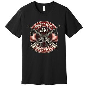 Nobody Needs An Ar15 Veteran Premium T-Shirt