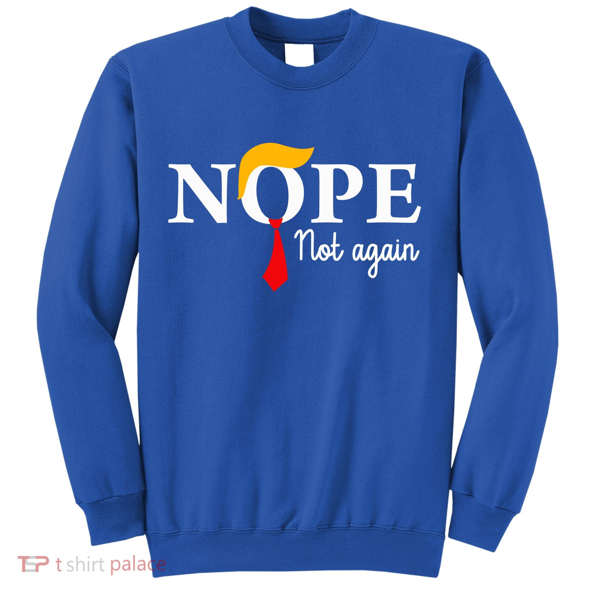 Nope Not Again Funny Trump Nope Not Again Trump Sweatshirt