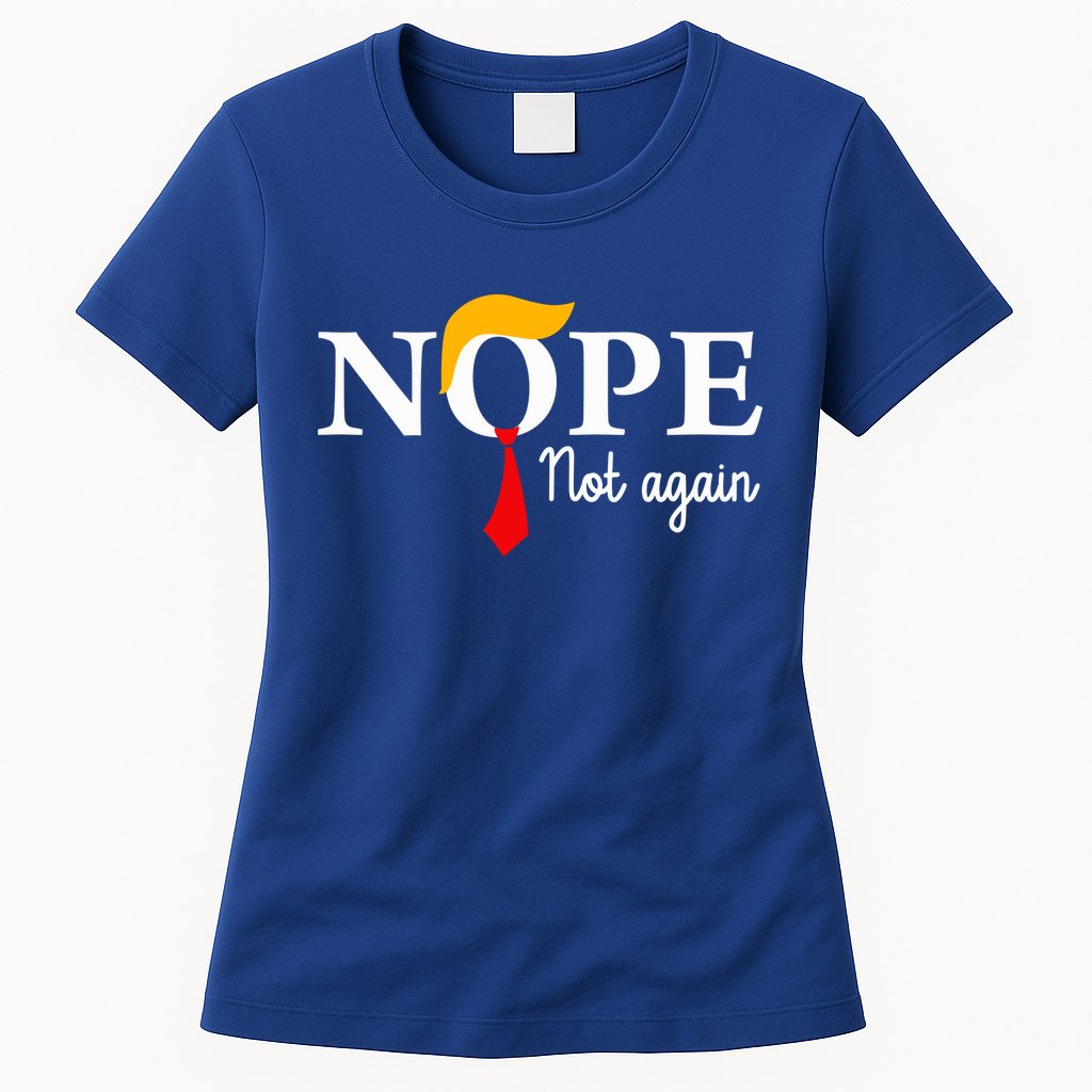 Nope Not Again Funny Trump Nope Not Again Trump Womens T-Shirt
