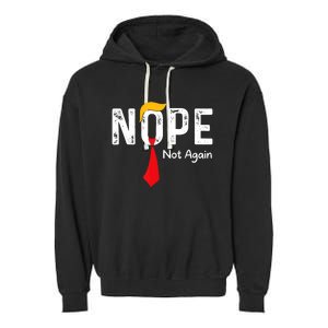 Nope Not Again Funny Sarcastic Trump Statement Usa Humor Usa Garment-Dyed Fleece Hoodie