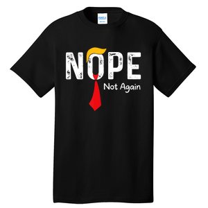 Nope Not Again Funny Sarcastic Trump Statement Usa Humor Usa Tall T-Shirt