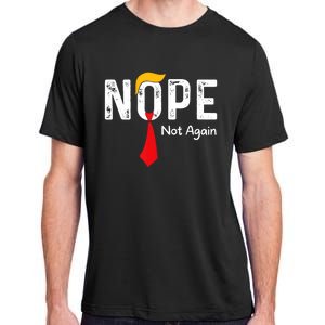 Nope Not Again Funny Sarcastic Trump Statement Usa Humor Usa Adult ChromaSoft Performance T-Shirt