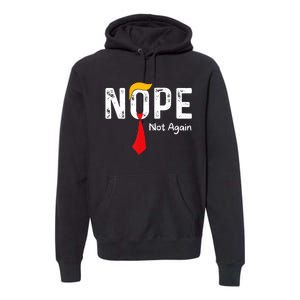 Nope Not Again Funny Sarcastic Trump Statement Usa Humor Usa Premium Hoodie